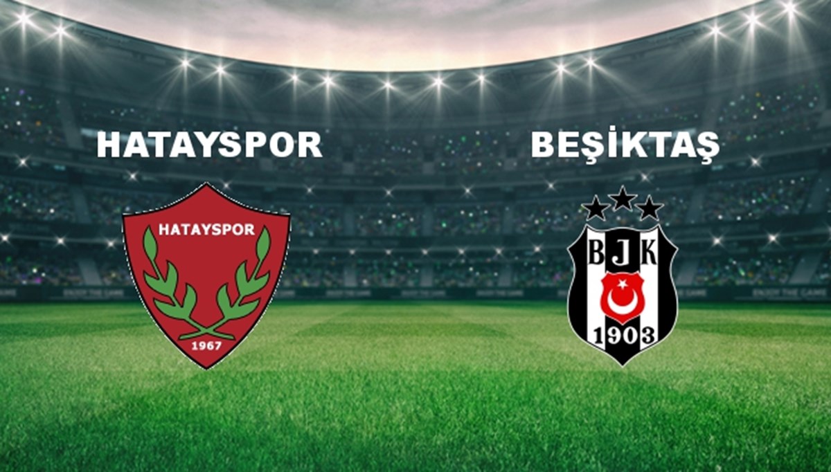 Hatayspor - Beşiktaş Maçı Ne Zaman? Hatayspor - Beşiktaş Maçı Hangi Kanalda Canlı Yayınlanacak?