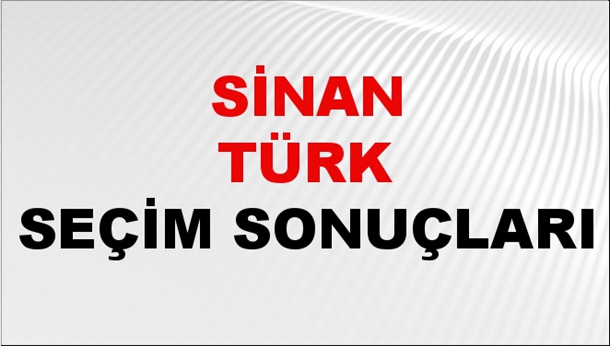 Sinan Türk Seçim Sonuçları 2024 Canlı: 31 Mart 2024 Türkiye Sinan Türk Yerel Seçim Sonucu ve İlçe İlçe YSK Oy Sonuçları Son Dakika