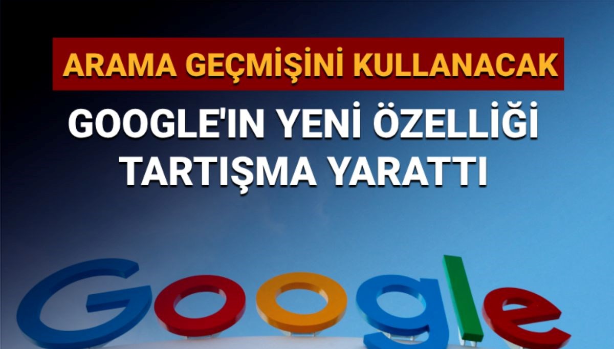 Google’ın yeni özelliği tartışmalara sebep oldu: Arama geçmişini kullanacak