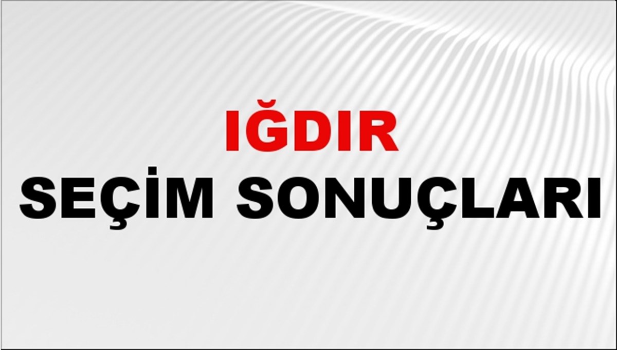 Iğdır Seçim Sonuçları 2024 Canlı: 31 Mart 2024 Türkiye Iğdır Yerel Seçim Sonucu ve YSK İlçe İlçe Oy Sonuçları Son Dakika