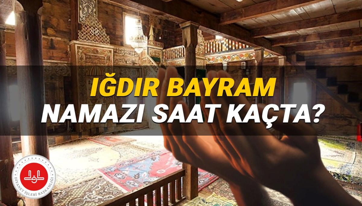 Iğdır bayram namazı saati 2025: Iğdır'da bayram namazı saat kaçta? (Diyanet Kurban Bayramı namazı vakitleri)