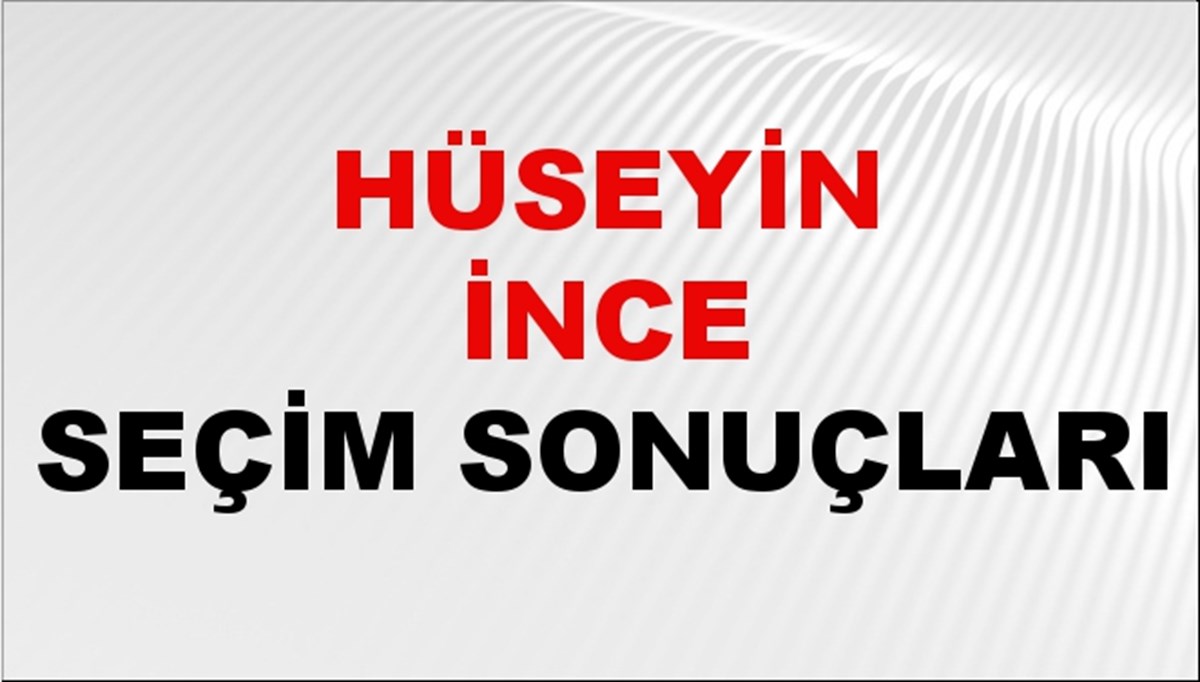 Hüseyin İnce Seçim Sonuçları 2024 Canlı: 31 Mart 2024 Türkiye Hüseyin İnce Yerel Seçim Sonucu ve İlçe İlçe YSK Oy Sonuçları Son Dakika Hüseyin İnce Seçim Sonuçları 2024 Canlı: 31 Mart 2024 Türkiye Hüseyin İnce Yerel Seçim Sonucu ve İlçe İlçe YSK Oy Sonuçları Son Dakika