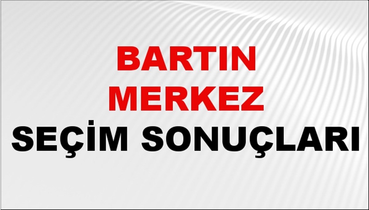 Bartın MERKEZ Seçim Sonuçları 2024 Canlı: 31 Mart 2024 Türkiye MERKEZ Yerel Seçim Sonucu ve YSK Oy Sonuçları Son Dakika