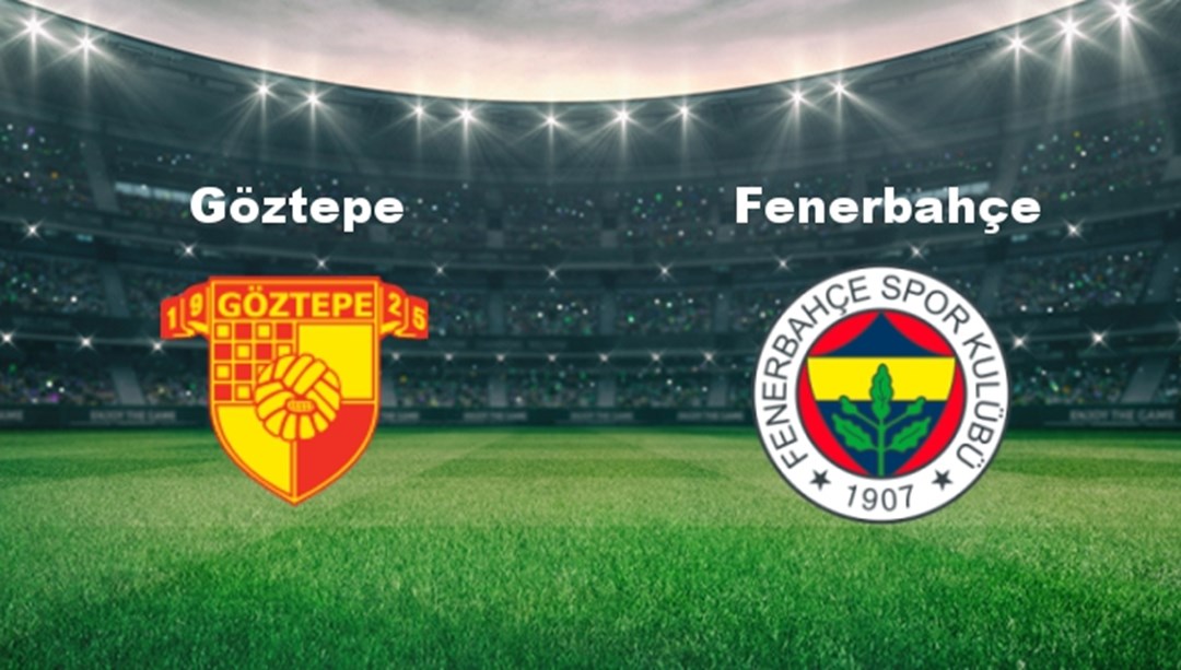 Göztepe - Fenerbahçe Maçı Ne Zaman? Göztepe - Fenerbahçe Hangi Kanalda?