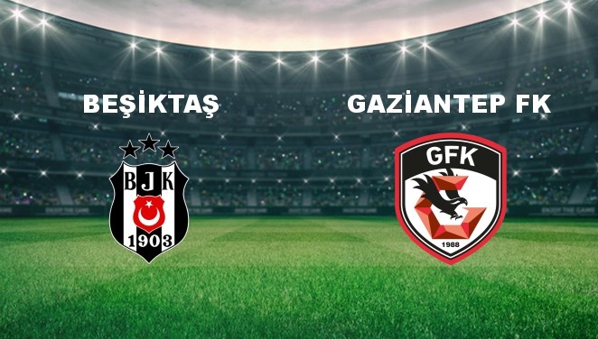 Beşiktaş - Gaziantep FK Maçı Ne Zaman? Beşiktaş - Gaziantep FK Maçı Hangi Kanalda Canlı Yayınlanacak?