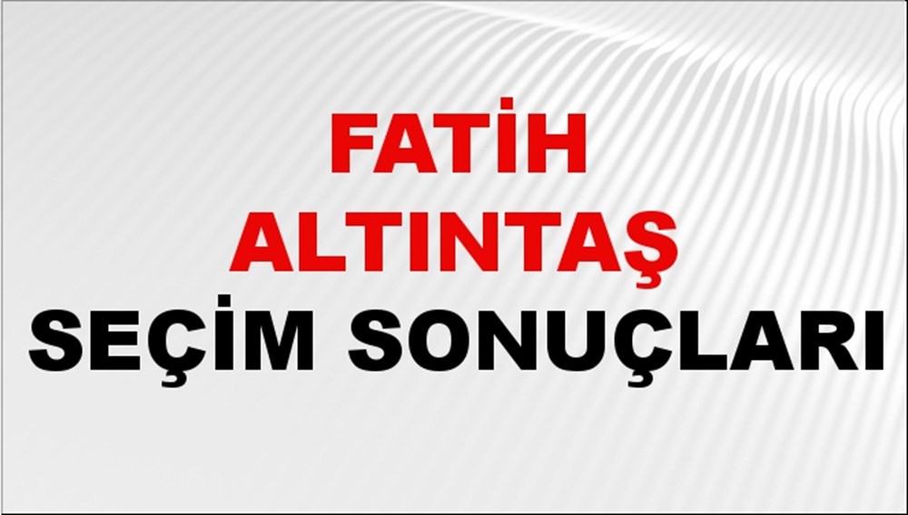 Fatih Altıntaş Seçim Sonuçları 2024 Canlı: 31 Mart 2024 Türkiye Fatih Altıntaş Yerel Seçim Sonucu ve İlçe İlçe YSK Oy Sonuçları Son Dakika - 1