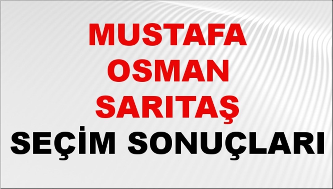 Mustafa Osman Sarıtaş Seçim Sonuçları 2024 Canlı: 31 Mart 2024 Türkiye Mustafa Osman Sarıtaş Yerel Seçim Sonucu ve İlçe İlçe YSK Oy Sonuçları Son Dakika