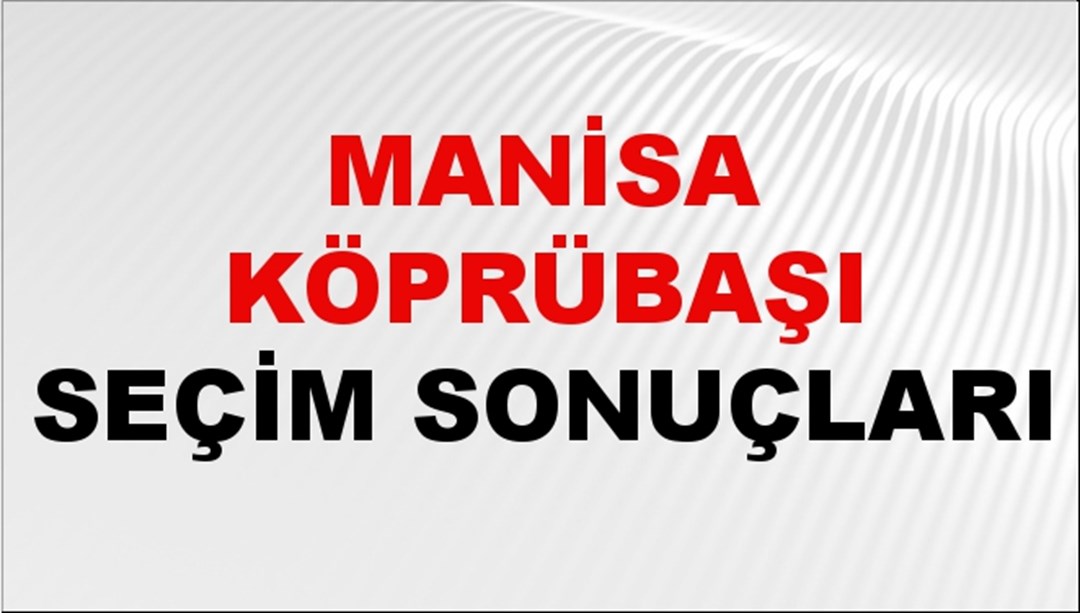 Manisa KÖPRÜBAŞI Seçim Sonuçları 2024 Canlı: 31 Mart 2024 Türkiye KÖPRÜBAŞI Yerel Seçim Sonucu ve YSK Oy Sonuçları Son Dakika