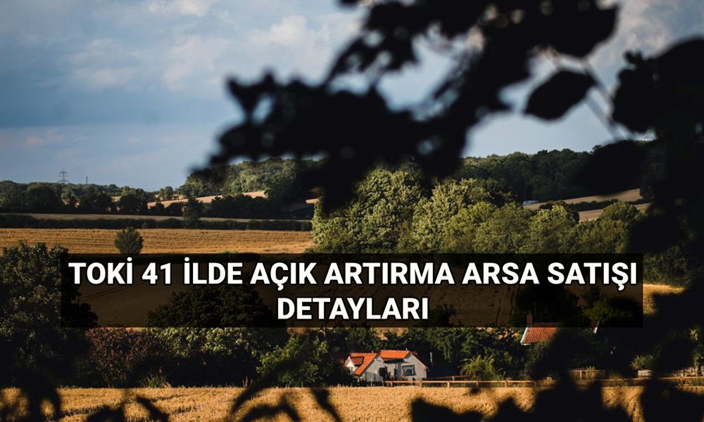 41 ilde TOKİ arsa satışı ne zaman, saat kaçta? Yüzde 25 peşinatla TOKİ açık artırma ile 310 arsa satışı yapılan iller - 1