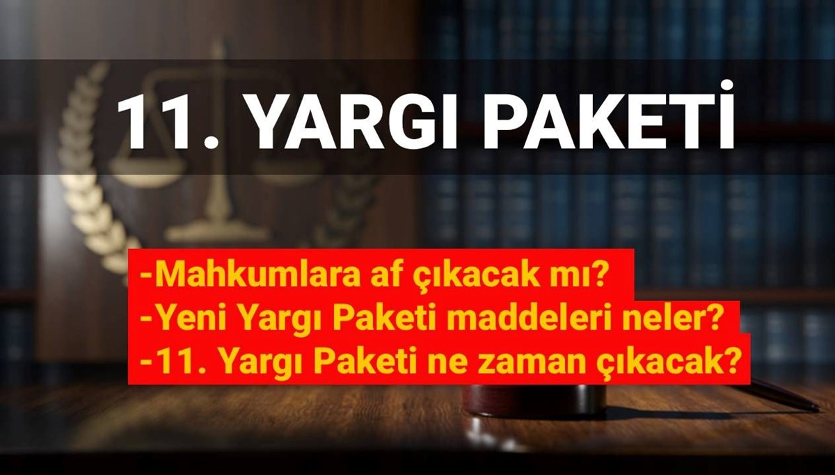 Yeni yargı paketinde af var mı, mahkumlara af çıkacak mı? 11. Yargı Paketi çalışmalarında son durum