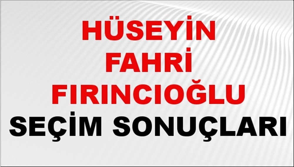 Hüseyin Fahri Fırıncıoğlu Seçim Sonuçları 2024 Canlı: 31 Mart 2024 Türkiye Hüseyin Fahri Fırıncıoğlu Yerel Seçim Sonucu ve İlçe İlçe YSK Oy Sonuçları Son Dakika - 1