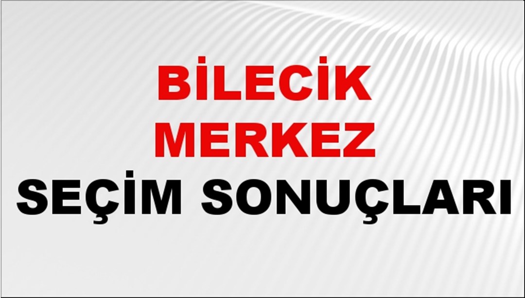 Bilecik MERKEZ Seçim Sonuçları 2024 Canlı: 31 Mart 2024 Türkiye MERKEZ Yerel Seçim Sonucu ve YSK Oy Sonuçları Son Dakika