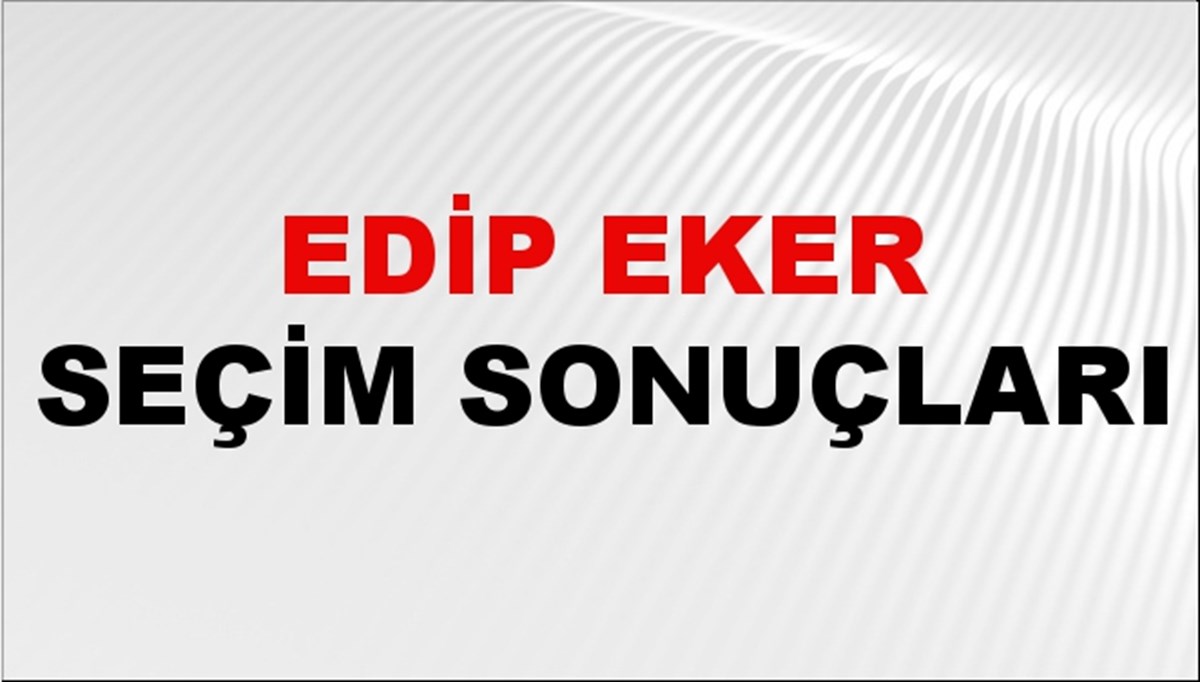 Edip Eker Seçim Sonuçları 2024 Canlı: 31 Mart 2024 Türkiye Edip Eker Yerel Seçim Sonucu ve İlçe İlçe YSK Oy Sonuçları Son Dakika Edip Eker Seçim Sonuçları 2024 Canlı: 31 Mart 2024 Türkiye Edip Eker Yerel Seçim Sonucu ve İlçe İlçe YSK Oy Sonuçları Son Dakika