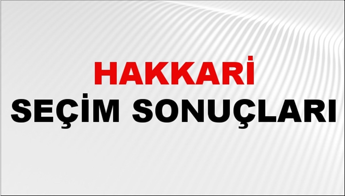 Hakkari Seçim Sonuçları 2024 Canlı: 31 Mart 2024 Türkiye Hakkari Yerel Seçim Sonucu ve YSK İlçe İlçe Oy Sonuçları Son Dakika