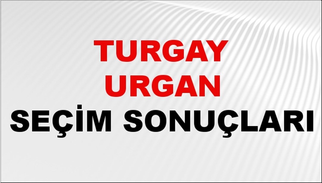 Turgay Urgan Seçim Sonuçları 2024 Canlı: 31 Mart 2024 Türkiye Turgay Urgan Yerel Seçim Sonucu ve İlçe İlçe YSK Oy Sonuçları Son Dakika