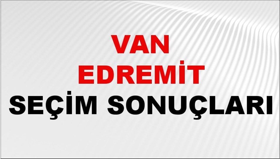 Van EDREMİT Seçim Sonuçları 2024 Canlı: 31 Mart 2024 Türkiye EDREMİT Yerel Seçim Sonucu ve YSK Oy Sonuçları Son Dakika