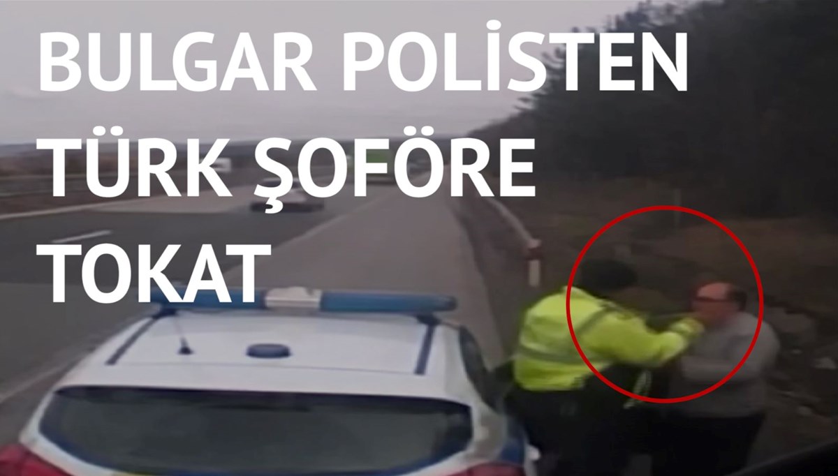 Bulgar polis rüşvet talebini reddeden TIR şoförünü böyle tokatladı