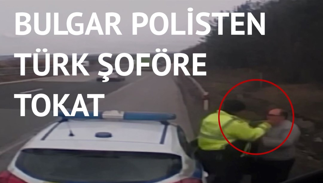 Bulgar polis rüşvet talebini reddeden TIR şoförünü böyle tokatladı