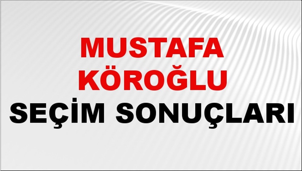 Mustafa Köroğlu Seçim Sonuçları 2024 Canlı: 31 Mart 2024 Türkiye Mustafa Köroğlu Yerel Seçim Sonucu ve İlçe İlçe YSK Oy Sonuçları Son Dakika - 1