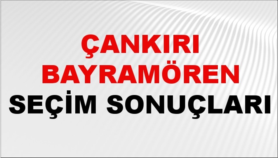 Çankırı BAYRAMÖREN Seçim Sonuçları 2024 Canlı: 31 Mart 2024 Türkiye BAYRAMÖREN Yerel Seçim Sonucu ve YSK Oy Sonuçları Son Dakika