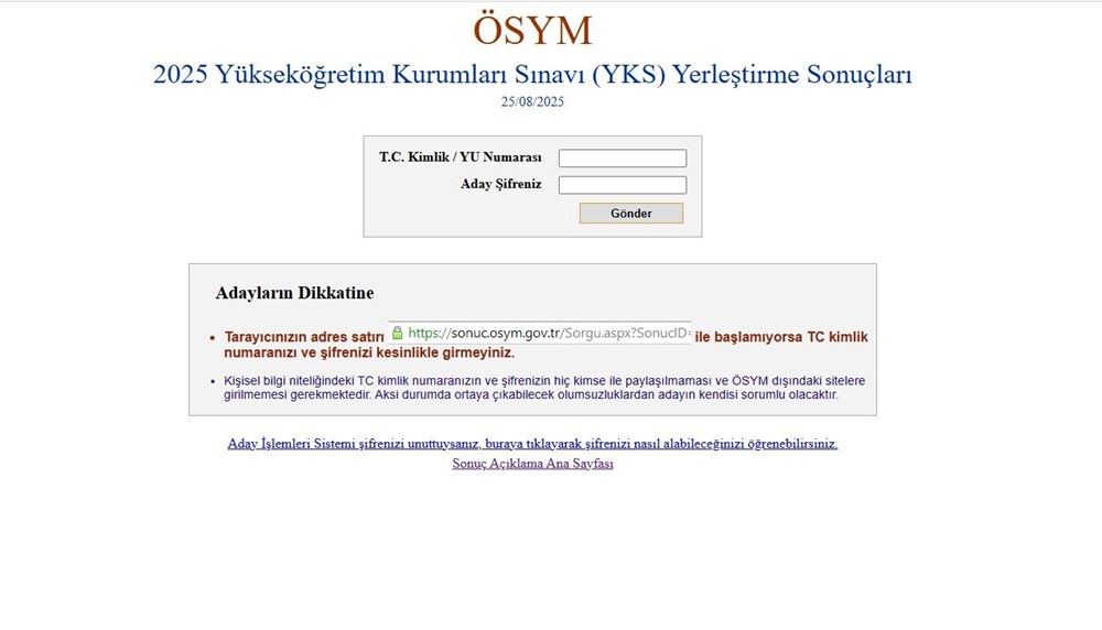 YKS tercih sonuçları için heyecanlı bekleyiş sona erdi. Üniversite tercih işlemleri 1-13 Ağustos tarihinde tamamlanırken binlerce öğrenci yerleşmek istedikleri, üniversite ve bölümlere listelerinde yer vermişti. YKS tercih sonuçlarının erişime açılmasıyla beraber gözler kayıt takvimine çevrildi. Kayıt yaptıracak adaylar için online ve yüzyüze olmak üzere iki alternatif kayıt yöntemi bulunuyor. YKS yerleştirme sonuçları için ayrıca bir belge basılmayacak ve adayların adreslerine gönderilmeyecek. Elektronik (online) kayıt yaptıran adaylar, üniversiteler tarafından duyurulan belgelere ve tarihlere göre işlem yapacak. Peki YKS tercih sonuçları nasıl sorgulanır? İşte, YKS 2025 yerleştirme sonucu görüntüleme ekranı…