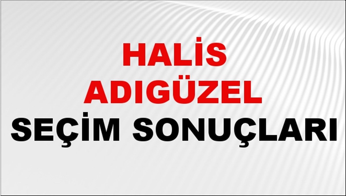 Halis Adıgüzel Seçim Sonuçları 2024 Canlı: 31 Mart 2024 Türkiye Halis Adıgüzel Yerel Seçim Sonucu ve İlçe İlçe YSK Oy Sonuçları Son Dakika