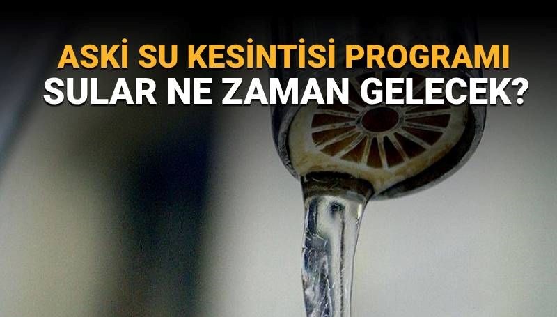 ASKİ su kesintisi programı: Ankara'nın 4 ilçesinde su kesintisi (Çankaya, Polatlı, Mamak, Akyurt) sular ne zaman gelecek?