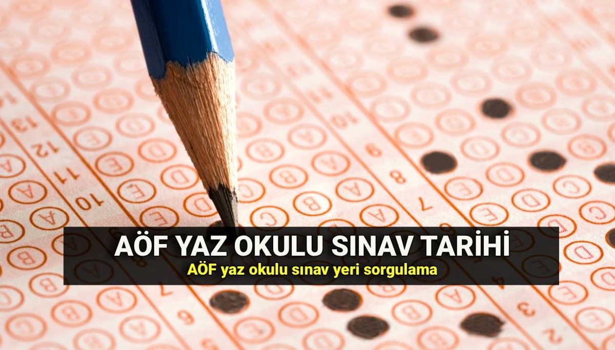 AÖF yaz okulu sınav yeri sorgulama 2025 (Anadolu Üniversitesi): AÖF yaz okulu sınavı ne zaman? Sınav takvimi
