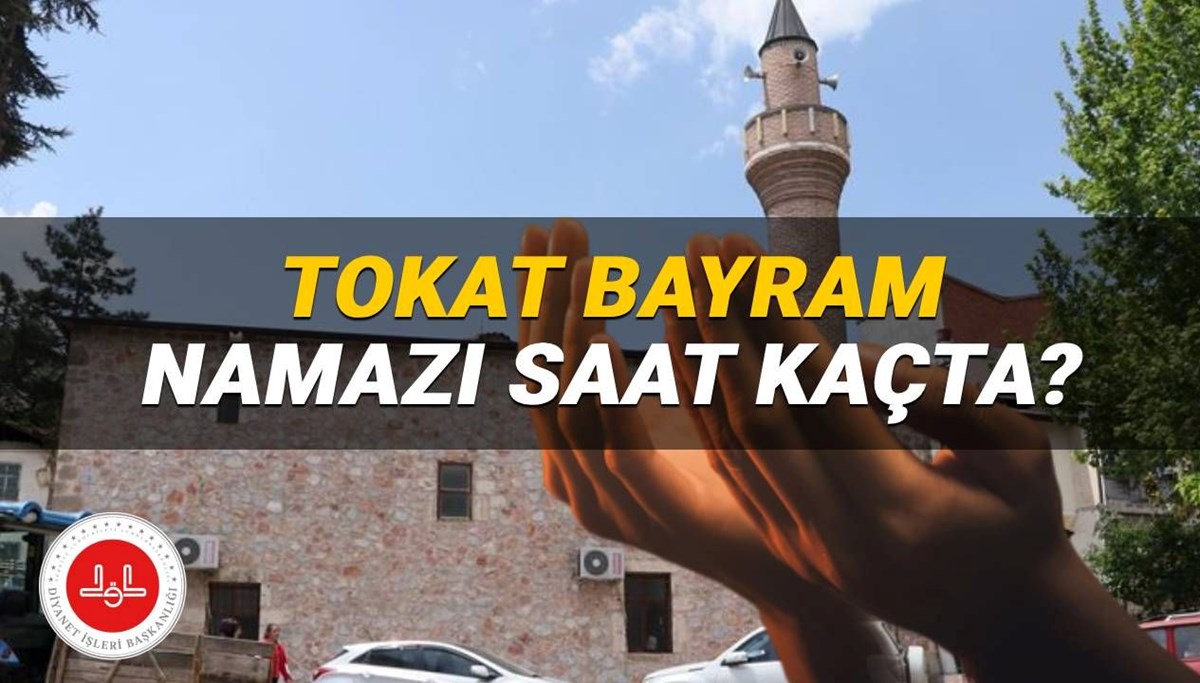 Tokat bayram namazı saati 2025: Tokat'ta bayram namazı saat kaçta kılınacak? İşte, Diyanet namaz vakitleri