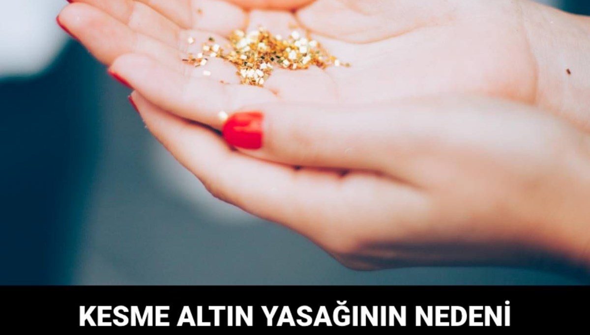 Kesme altın nedir, neden yasaklandı?