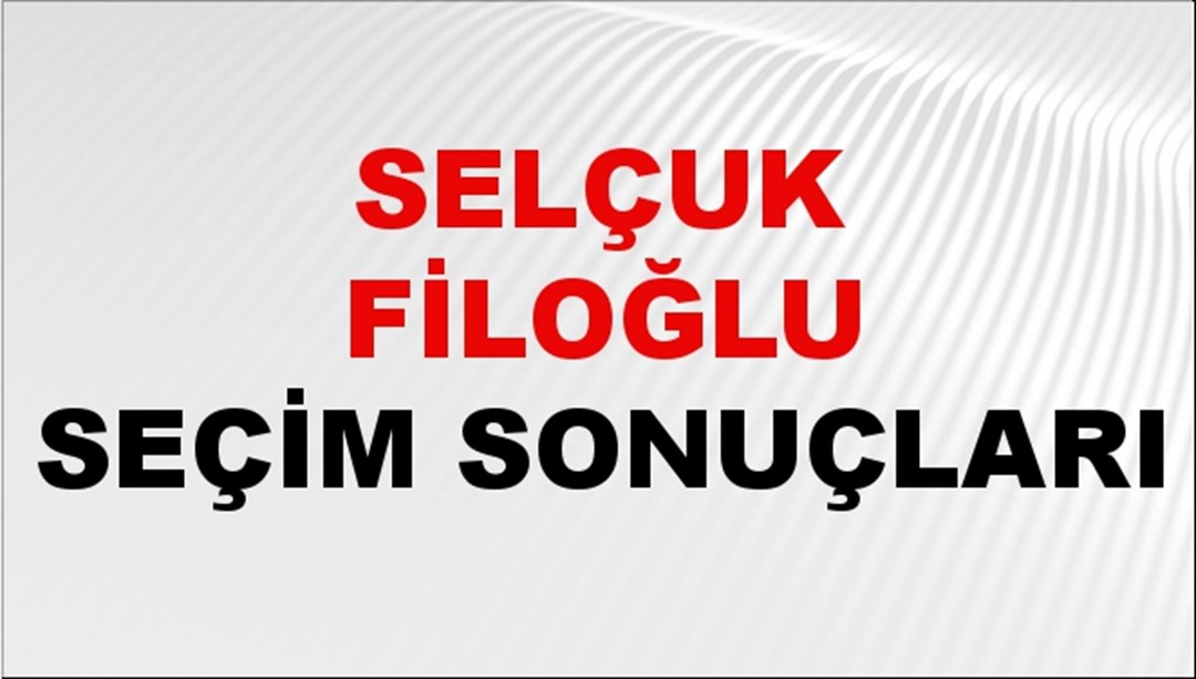 Selçuk Filoğlu Seçim Sonuçları 2024 Canlı: 31 Mart 2024 Türkiye Selçuk Filoğlu Yerel Seçim Sonucu ve İlçe İlçe YSK Oy Sonuçları Son Dakika