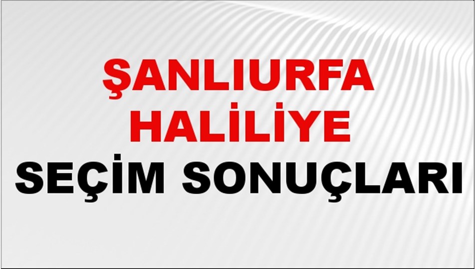 Şanlıurfa HALİLİYE Seçim Sonuçları 2024 Canlı: 31 Mart 2024 Türkiye HALİLİYE Yerel Seçim Sonucu ve YSK Oy Sonuçları Son Dakika