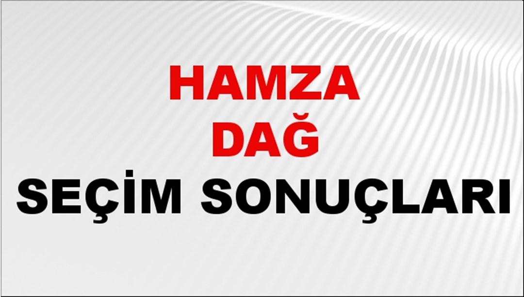 Hamza Dağ Seçim Sonuçları 2024 Canlı: 31 Mart 2024 Türkiye Hamza Dağ Yerel Seçim Sonucu ve İlçe İlçe YSK Oy Sonuçları Son Dakika