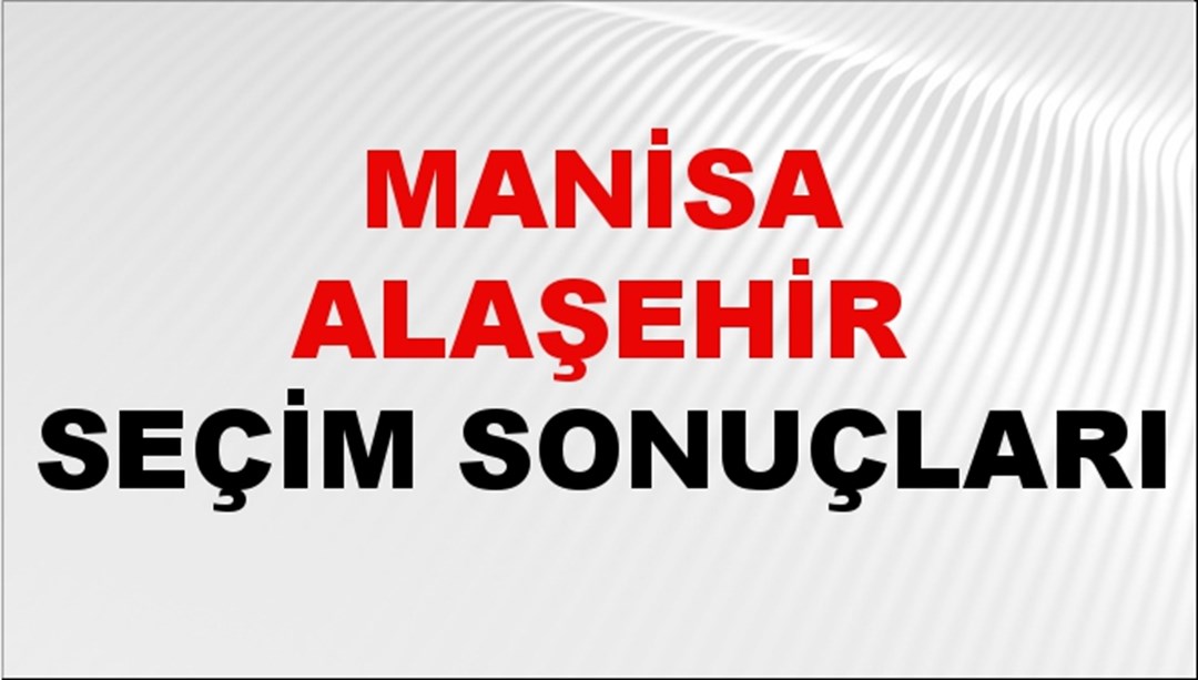 Manisa ALAŞEHİR Seçim Sonuçları 2024 Canlı: 31 Mart 2024 Türkiye ALAŞEHİR Yerel Seçim Sonucu ve YSK Oy Sonuçları Son Dakika