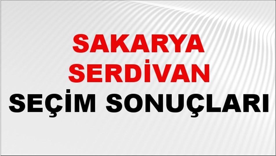 Sakarya SERDİVAN Seçim Sonuçları 2024 Canlı: 31 Mart 2024 Türkiye SERDİVAN Yerel Seçim Sonucu ve YSK Oy Sonuçları Son Dakika