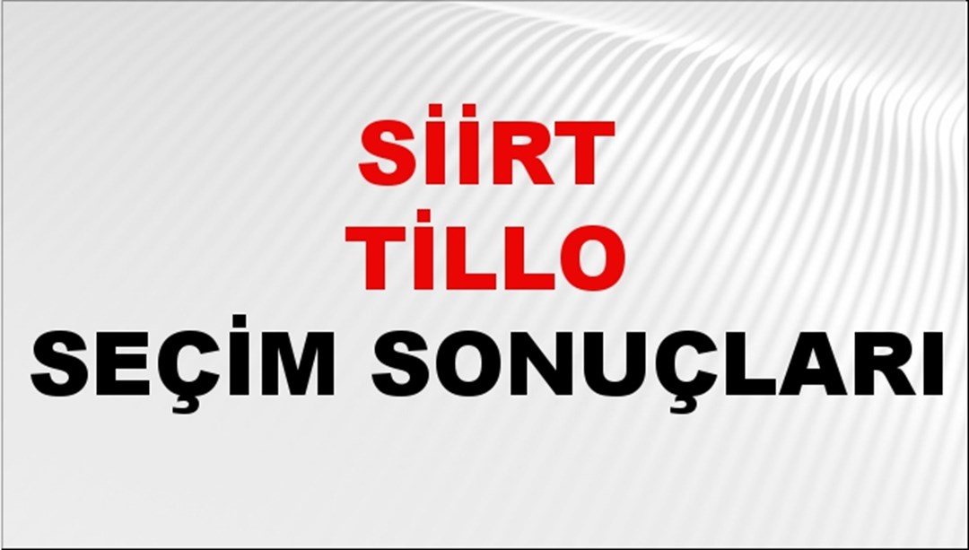 Siirt TİLLO Seçim Sonuçları 2024 Canlı: 31 Mart 2024 Türkiye TİLLO Yerel Seçim Sonucu ve YSK Oy Sonuçları Son Dakika