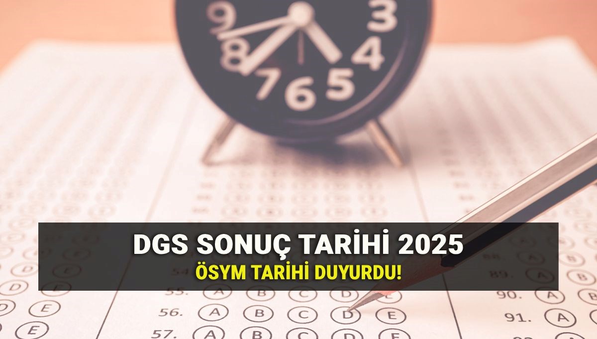 DGS sonuç tarihi 2025: ÖSYM tarafından Dikey Geçiş Sınavı (DGS) sonuçları ne zaman açıklanacak? DGS sonuç sorgulama ekranı