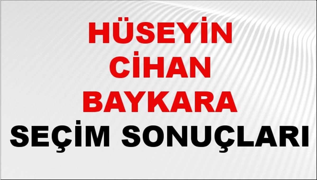 Hüseyin Cihan Baykara Seçim Sonuçları 2024 Canlı: 31 Mart 2024 Türkiye Hüseyin Cihan Baykara Yerel Seçim Sonucu ve İlçe İlçe YSK Oy Sonuçları Son Dakika