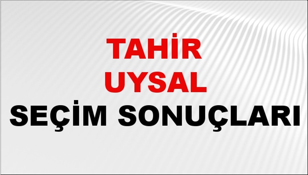Tahir Uysal Seçim Sonuçları 2024 Canlı: 31 Mart 2024 Türkiye Tahir Uysal Yerel Seçim Sonucu ve İlçe İlçe YSK Oy Sonuçları Son Dakika