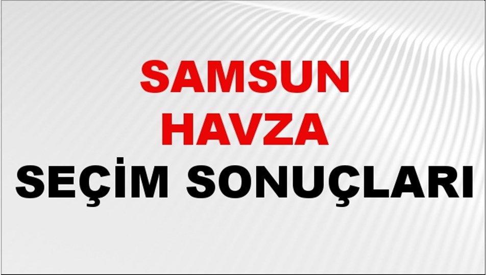 Samsun HAVZA Seçim Sonuçları 2024 Canlı: 31 Mart 2024 Türkiye HAVZA Yerel Seçim Sonucu ve YSK Oy Sonuçları Son Dakika