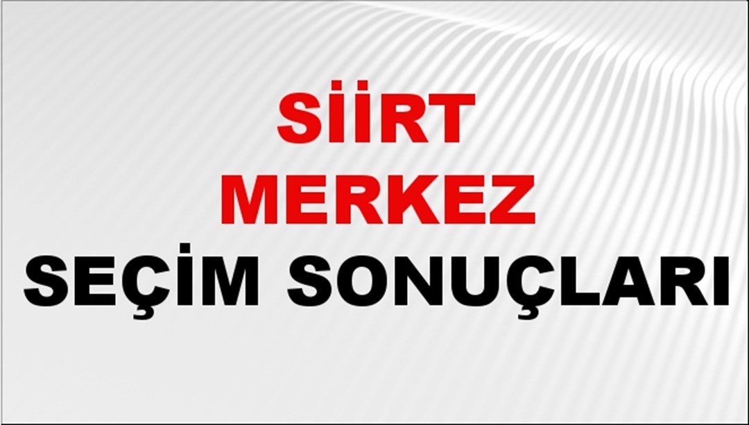 Siirt MERKEZ Seçim Sonuçları 2024 Canlı: 31 Mart 2024 Türkiye MERKEZ Yerel Seçim Sonucu ve YSK Oy Sonuçları Son Dakika