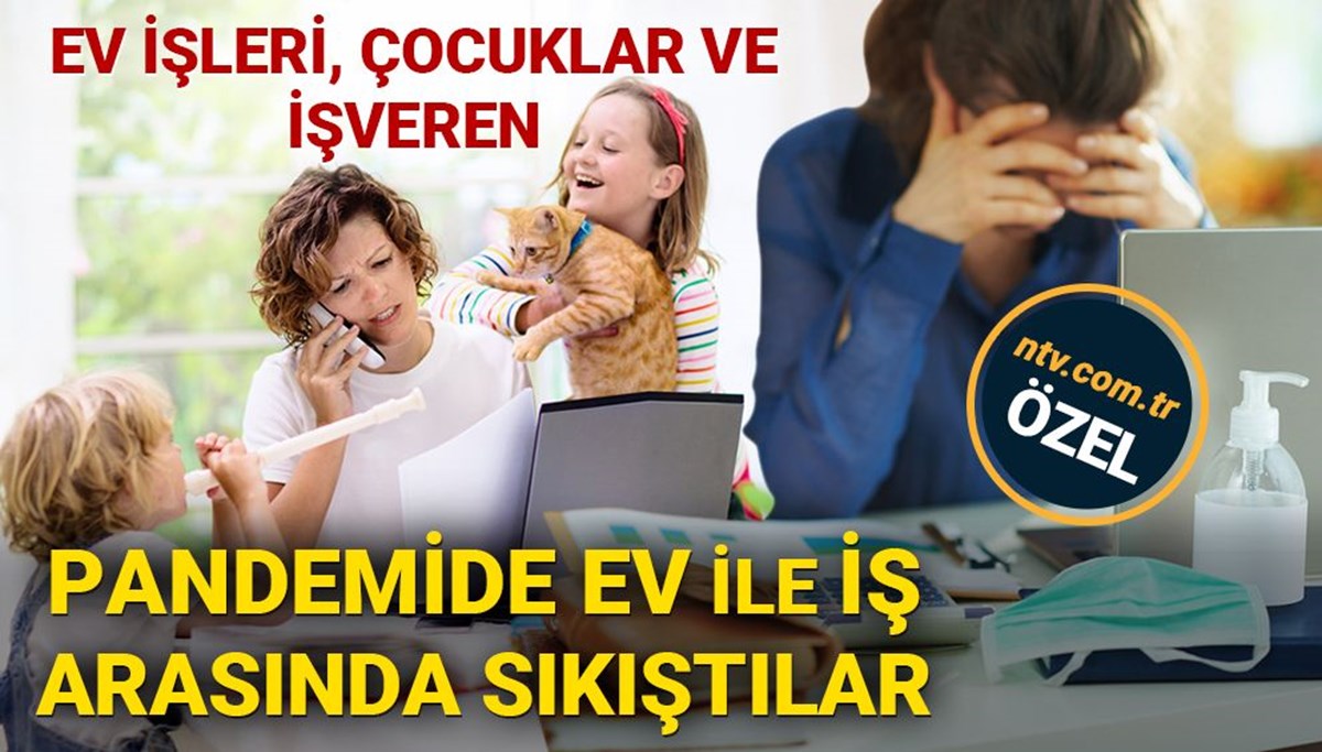 Pandemide ev ile iş arasında sıkışan kadınlar