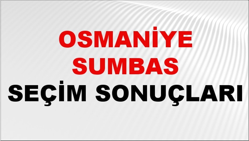 Osmaniye SUMBAS Seçim Sonuçları 2024 Canlı: 31 Mart 2024 Türkiye SUMBAS Yerel Seçim Sonucu ve YSK Oy Sonuçları Son Dakika
