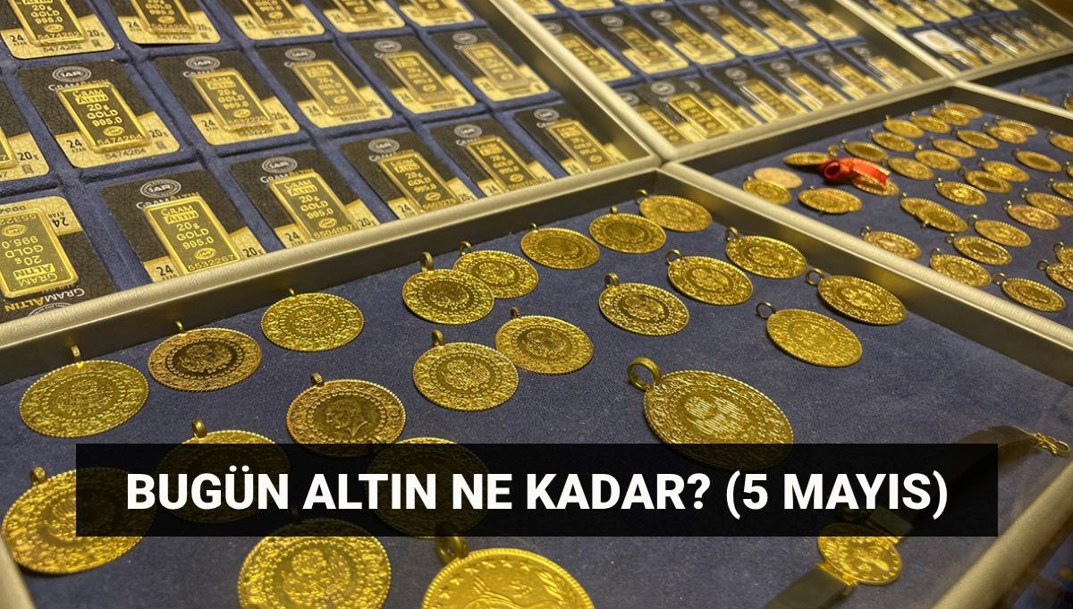5 Mayıs altın fiyatları: Gram ve çeyrek altın ne kadar, kaç TL?
