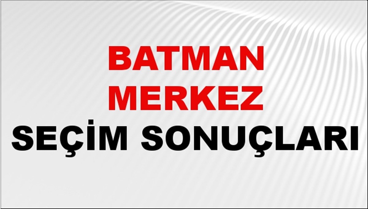Batman MERKEZ Seçim Sonuçları 2024 Canlı: 31 Mart 2024 Türkiye MERKEZ Yerel Seçim Sonucu ve YSK Oy Sonuçları Son Dakika