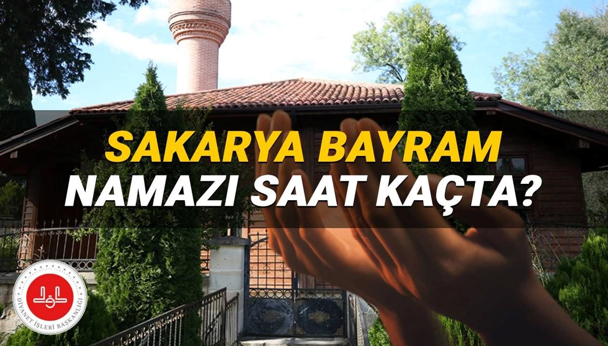 Sakarya bayram namazı saati 2025: Sakarya’da bayram namazı saat kaçta kılınacak? İşte, Diyanet namaz vakitleri