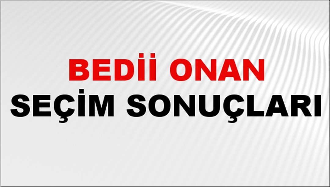 Bedii Onan Seçim Sonuçları 2024 Canlı: 31 Mart 2024 Türkiye Bedii Onan Yerel Seçim Sonucu ve İlçe İlçe YSK Oy Sonuçları Son Dakika
