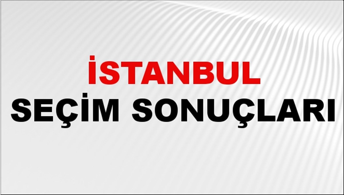 İstanbul Seçim Sonuçları 2024 Canlı: 31 Mart 2024 Türkiye İstanbul Yerel Seçim Sonucu ve YSK İlçe İlçe Oy Sonuçları Son Dakika