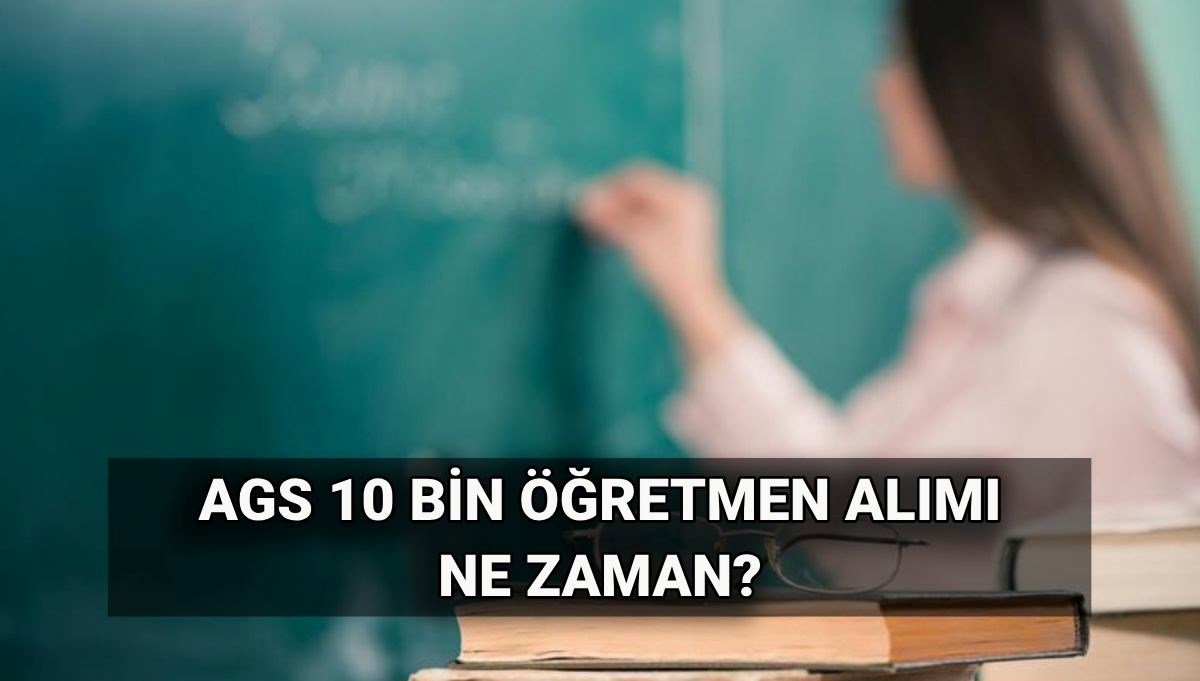 MEB AGS ile 10 bin öğretmen alımı branş dağılımı belli mi? Yeni öğretmen ataması ne zaman?