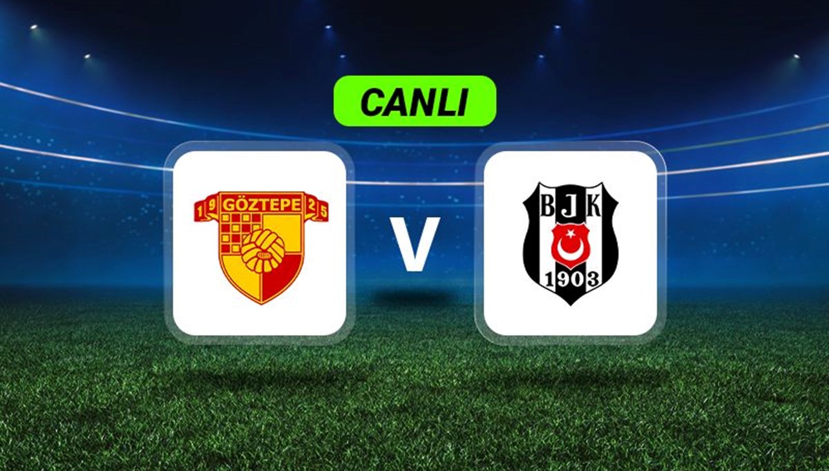 Canlı Anlatım: Göztepe-Beşiktaş maçı